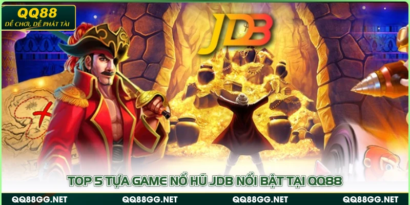 Top 5 tựa game nổ hũ JDB nổi bật tại QQ88